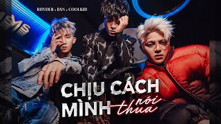 RHYDER  CHỊU CÁCH MÌNH NÓI THUA  ft BAN x COOLKID  OFFICIAL MUSIC VIDEO [upl. by Awuhsoj]