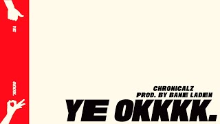 ChronicalZ  YE OKKKK Prod By Bane Laden [upl. by Legnaros]