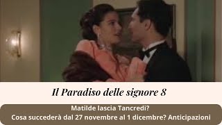 il paradiso delle Signore 8 anticipazioni dal 27 novembre al 1 dicembre Matilde lascia Tancredi [upl. by Naoh]