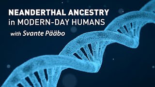 Neanderthal Ancestry in ModernDay Humans with Svante Pääbo [upl. by Henrieta795]