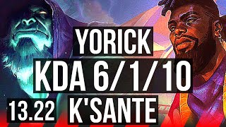 YORICK vs KSANTE TOP  6110 900 games Rank 12 Yorick  KR Master  1322 [upl. by Yojenitsirk843]