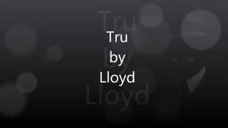 Tru by Lloyd LYRICS [upl. by Desireah164]