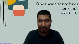 Tendencias Educativas por Venir Pensamiento Crítico [upl. by Accebar]