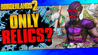 Can You Beat Borderlands 2 With Only Relics [upl. by Eelir706]