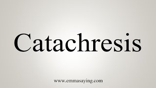 How To Say Catachresis [upl. by Esiuolyram677]