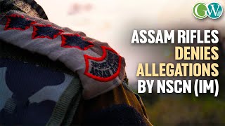 ASSAM RIFLES REFUTES NSCN IM ALLEGATIONS DISMISSES CLAIMS AS “BASELESS” amp “MISLEADING” [upl. by Ayidan665]