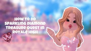 How to do sparkling diamond treasure quest in royale high [upl. by Romanas]