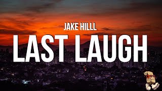 Jake Hill  Last Laugh Lyrics [upl. by Perni]