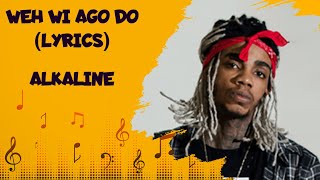 Alkaline  weh we ago do lyrics [upl. by Anivla]