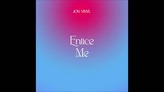 Entice Me  Jon Vinyl [upl. by Annocahs983]