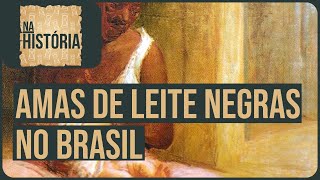 Na História Amas de leite negras no Brasil [upl. by Tacy]