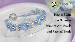 How to Make Blue Bracelet with Pearls and Faceted Beads【Beading With PandaHall】beads diy bracelet [upl. by Behn]