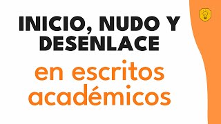 😃 Inicio Nudo y Desenlace estructura de los textos académicos  Investigar es fácil [upl. by Adolph]