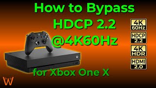 How to Bypass HDCP 22  4K60Hz on Xbox One X and EXACTLY what equipment you need [upl. by Yecak127]