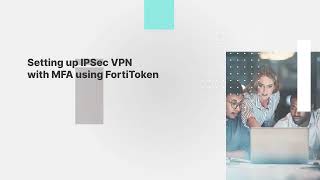 Setting up IPsec VPN with MFA using FortiToken in FortiOS 72 [upl. by Breh908]