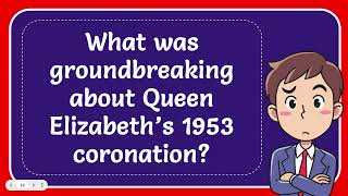 What was groundbreaking about Queen Elizabeth’s 1953 coronation [upl. by Yve]