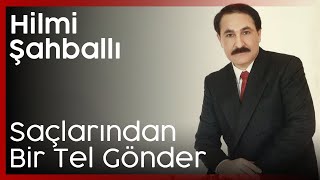 Hilmi Şahballı  Saçlarından Bir Tel Gönder [upl. by Eniamert]