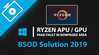 Ryzen APU  GPU PAGEFAULT IN NONPAGED AREA BSOD  Atikmdagsys on Windows 10 Solution 2019 [upl. by Iba]