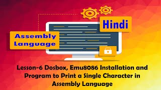 Lesson6 Dosbox Emu8086 Installation and Program to Print a Single Character in Assembly in Hindi [upl. by Ellerahc123]