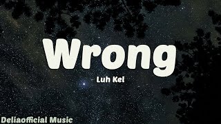 Luh Kel  Wrong Lyrics [upl. by Soinotna368]