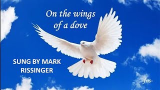 On the Wings of a Dove sung by Mark Rissinger [upl. by Ahseket37]