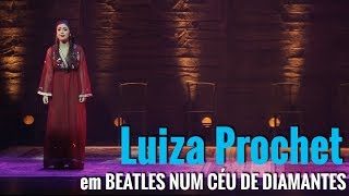 LUIZA PROCHET em Beatles Num Céu de Diamantes [upl. by Enileuqcaj338]