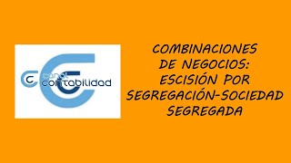 COMBINACIONES DE NEGOCIOS ESCISIÓN POR SEGREGACION–SOCIEDAD SEGREGADA [upl. by Aivan67]