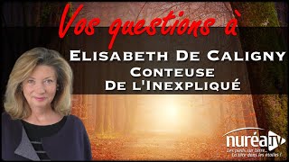 VOS QUESTIONS à Elisabeth De Caligny Conteuse de linexpliqué [upl. by Oates]