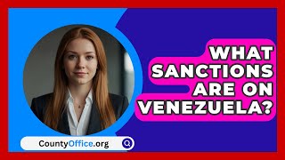 What Sanctions Are On Venezuela  CountyOfficeorg [upl. by Esir]