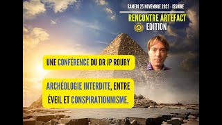 ARCHÉOLOGIE INTERDITE ENTRE ÉVEIL ET CONSPIRATIONNISME Conférence du Dr Jean Pascal Rouby [upl. by Aver413]