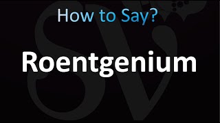 How to Pronounce Roentgenium correctly [upl. by Andrus]