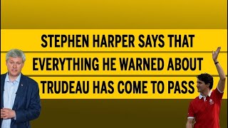 Stephen Harper says that everything he warned about Trudeau has come to pass [upl. by Judsen622]