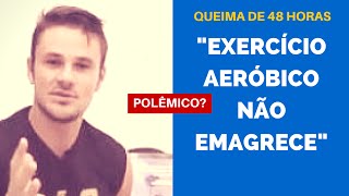 Q48 Exercício Aeróbico Não Emagrece Vinícius Possebon  Queima de 48 Horas [upl. by Akena]