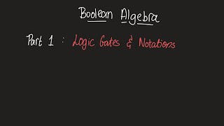 Logic Gates and Notations  Boolean Algebra  Part 1  A Level 9618 CS [upl. by Feeley456]