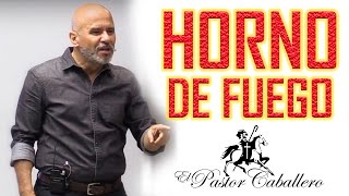 Predicas Cristianas  Horno de Fuego  Pastor Caballero [upl. by Sirehc911]