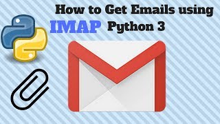 How to Read Emails using IMAP Download Attachments Python 3 for Beginners 2018 [upl. by Ettevad370]