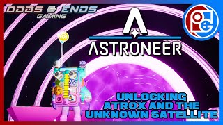 Astroneer  Unlocking Atrox and the Unknown Satellite for end game [upl. by Anirrak]