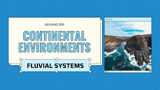 FLUVIAL ENVIRONMENTS  GeolEng 2101 [upl. by Fabrice]