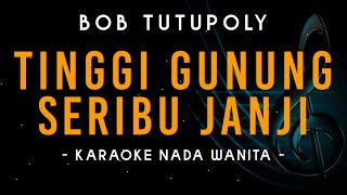 Karaoke Tinggi Gunung Seribu Janji  Bob Tutupoly  Nada Wanita [upl. by Camfort]