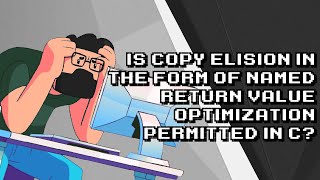 Exploring Copy Elision amp Named Return Value Optimization in C [upl. by Eseela]