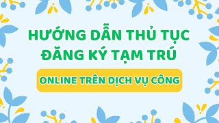 Hướng dẫn thủ tục Đăng ký tạm trú MỚI NHẤT 2024  Dịch vụ công trực tuyến [upl. by Dier]