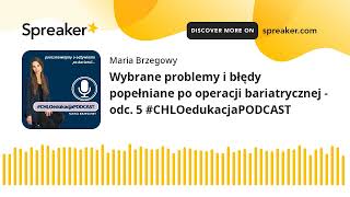 Wybrane problemy i błędy popełniane po operacji bariatrycznej  odc 5 CHLOedukacjaPODCAST [upl. by Ahsaya]