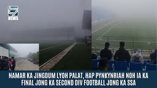 NAMAR KA JINGDUM LYOH PALAT HAP PYNKYNRIAH NOH IA KA FINAL JONG KA SECOND DIV FOOTBALL JONG KA SSA [upl. by Mattias]