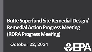 Butte Superfund Site Remedial DesignRemedial Action Progress Meeting – October 22nd 2024 [upl. by Ellesor]