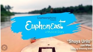 Shuya Urilo  Song by Shitalong Shah  EuphonEast Team Arafat Mohsin  Euphoneast [upl. by Alam]