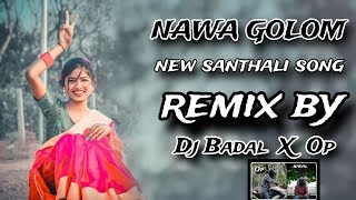 nawa nawa gi a golom nelo kana new santhali song।। Dj Badal x Op [upl. by Waite]