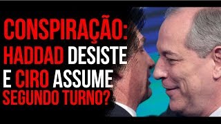 Conspiração Haddad desiste e Ciro assume no segundo turno  por Pedro Deyrot [upl. by Arluene]