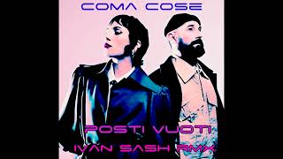 COMA COSE Posti Vuoti Ivan Sash RMX [upl. by Hembree]