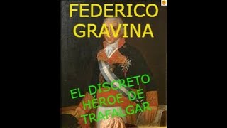 FEDERICO GRAVINA EL DISCRETO HÉROE DE TRAFALGAR [upl. by Hidie]