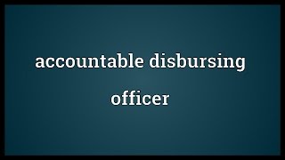 Accountable disbursing officer Meaning [upl. by Efeek]